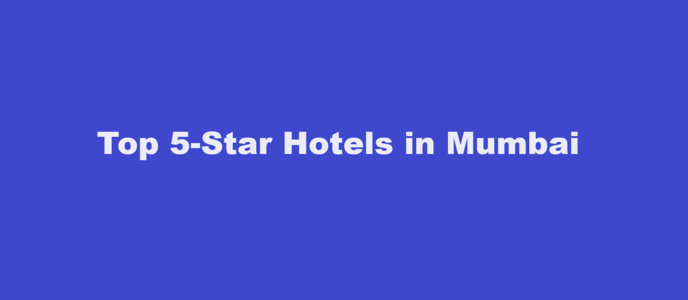 Top 5-Star Hotels in Mumbai