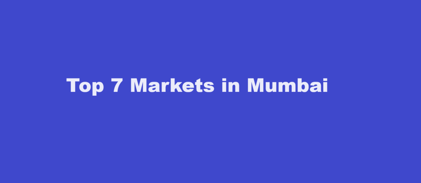 Top 7 Markets in Mumbai