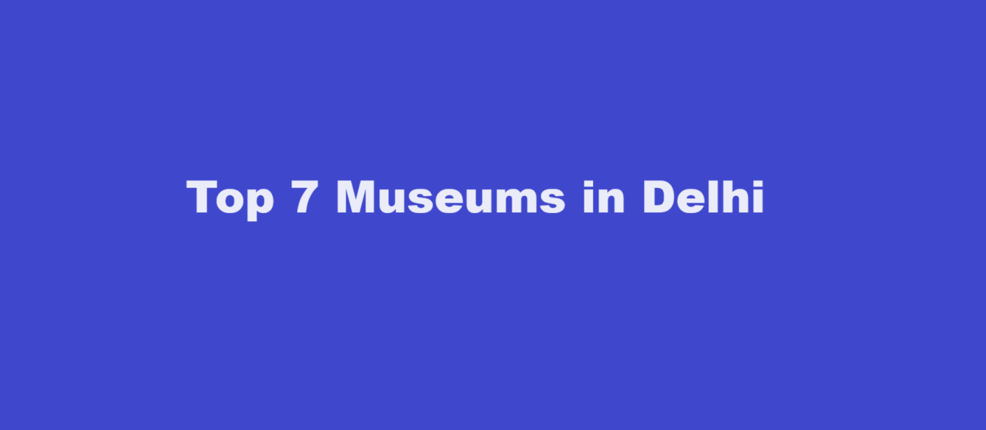 Top 7 Museums in Delhi