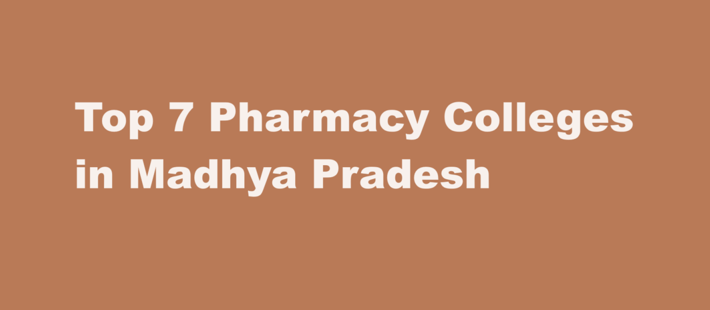 Top 7 Pharmacy Colleges in Madhya Pradesh