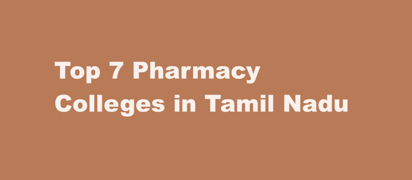 Top 7 Pharmacy Colleges in Tamil Nadu