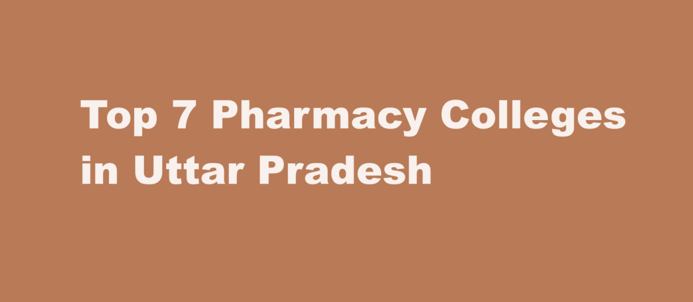 Top 7 Pharmacy Colleges in Uttar Pradesh