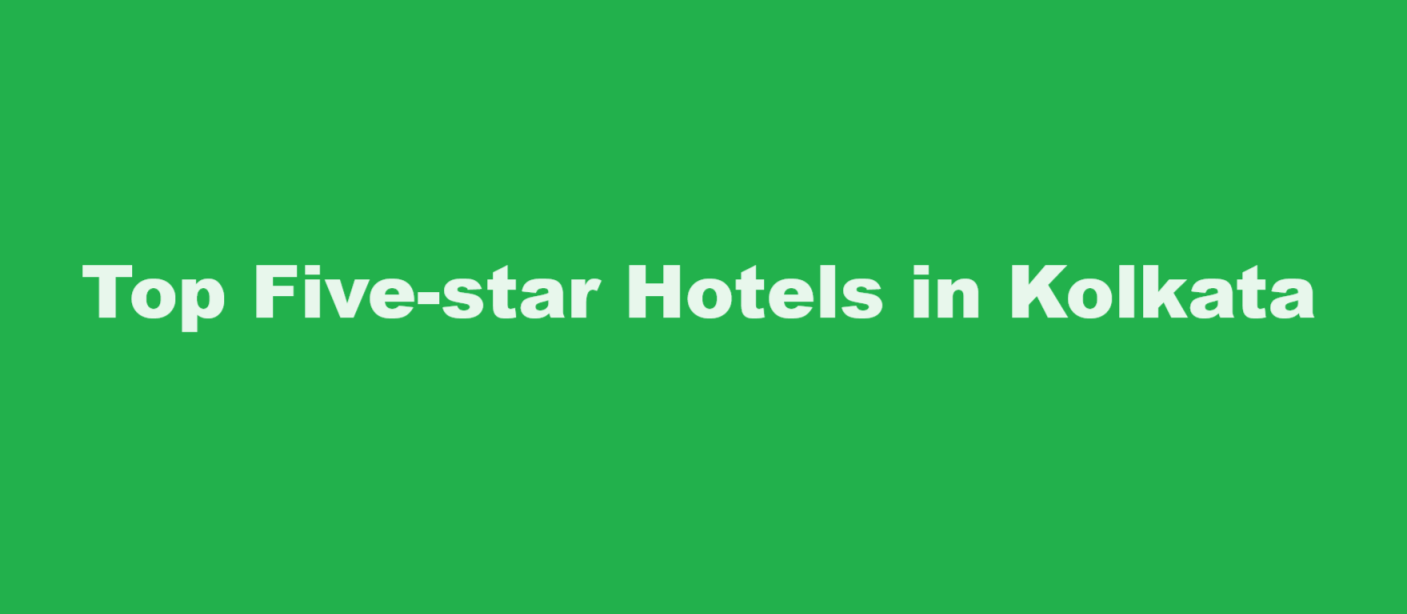 Top Five-star Hotels in Kolkata