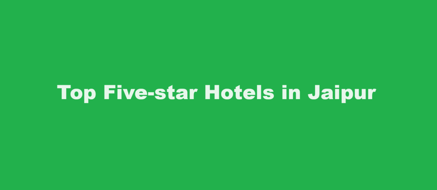 Top Five-star hotels in Jaipur