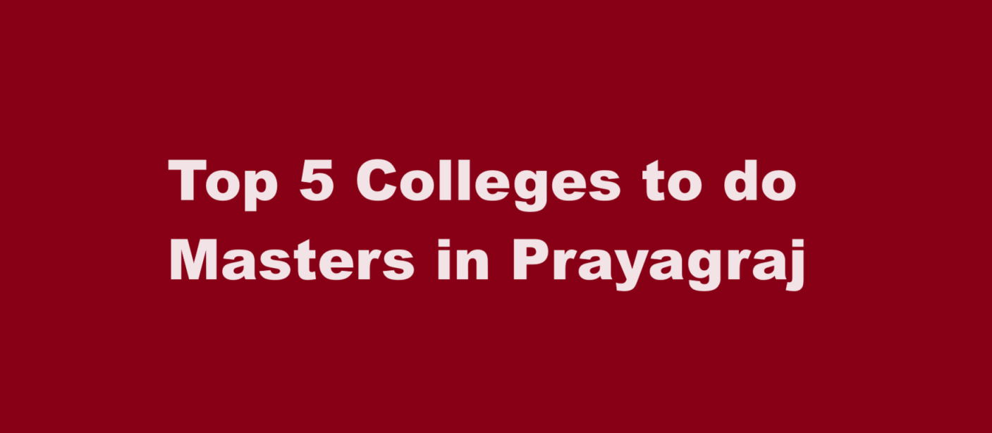 Top 5 Colleges to do Masters in Prayagraj