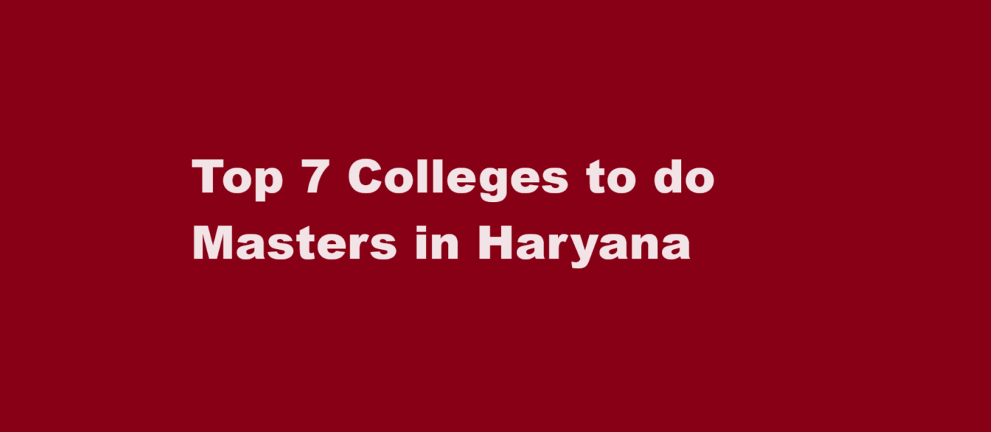 Top 7 Colleges to do Masters in Haryana