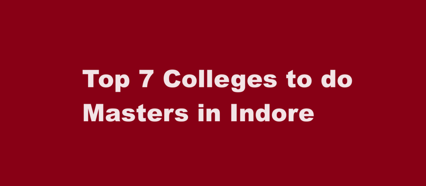 Top 7 Colleges to do Masters in Indore