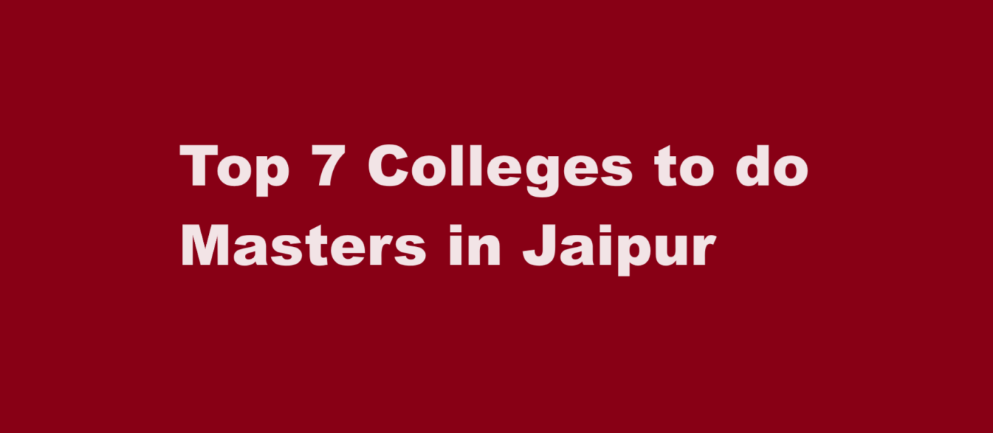 Top 7 Colleges to do Masters in Jaipur