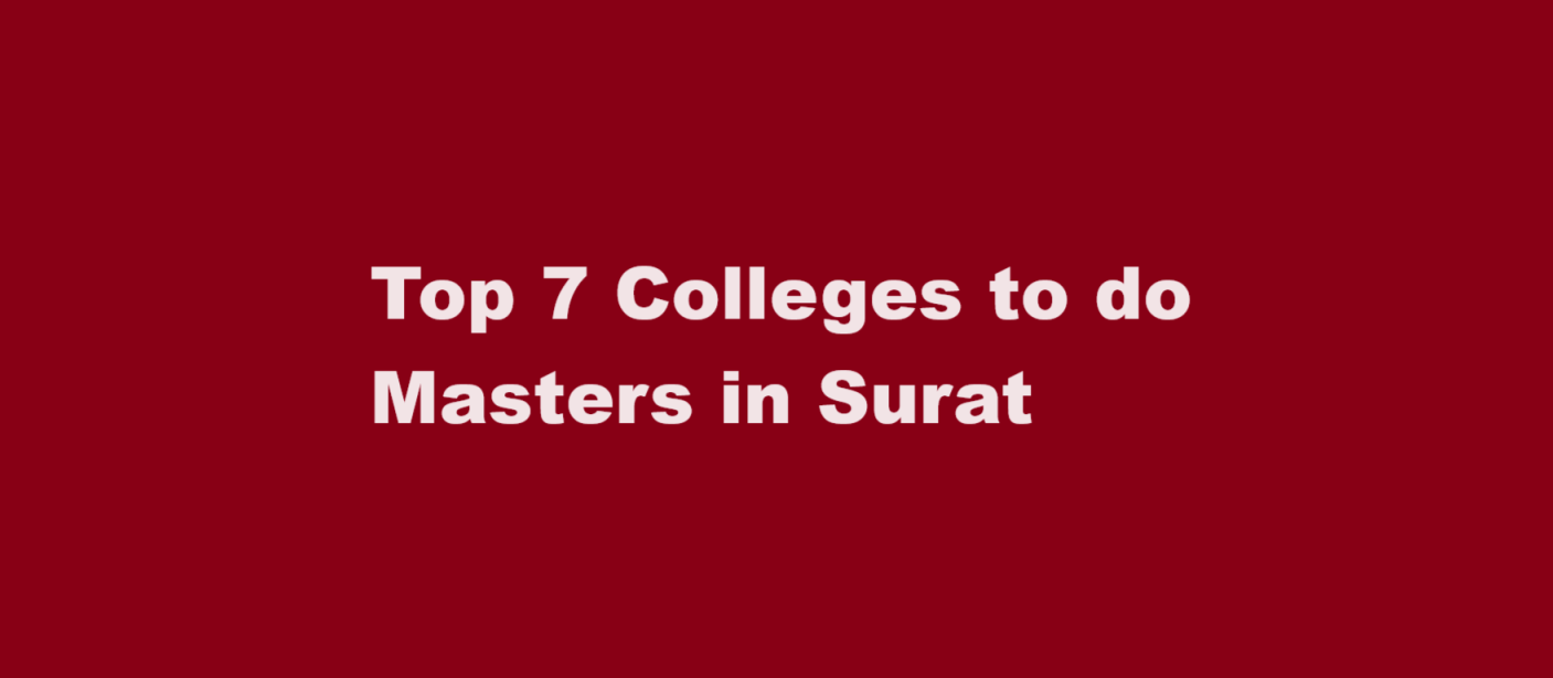 Top 7 Colleges to do Masters in Surat