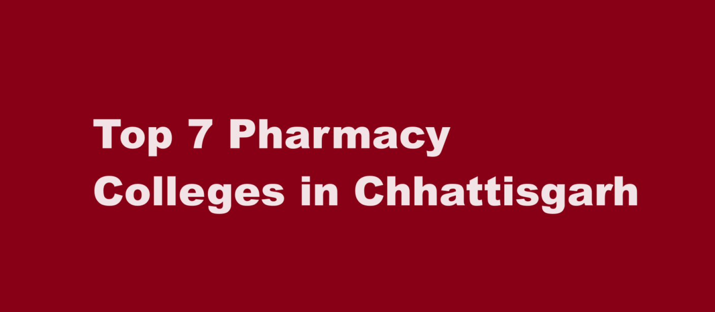 Top 7 Pharmacy Colleges in Chhattisgarh