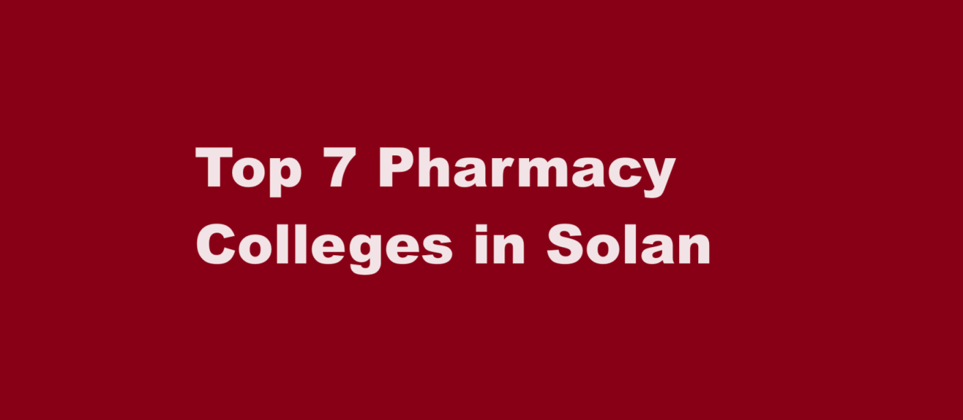 Top 7 Pharmacy Colleges in Solan